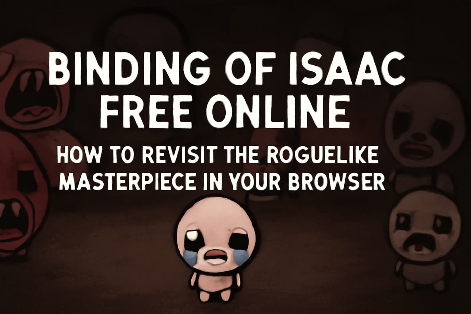 Binding of Isaac Free Online: How to Revisit the Roguelike Masterpiece in Your Browser