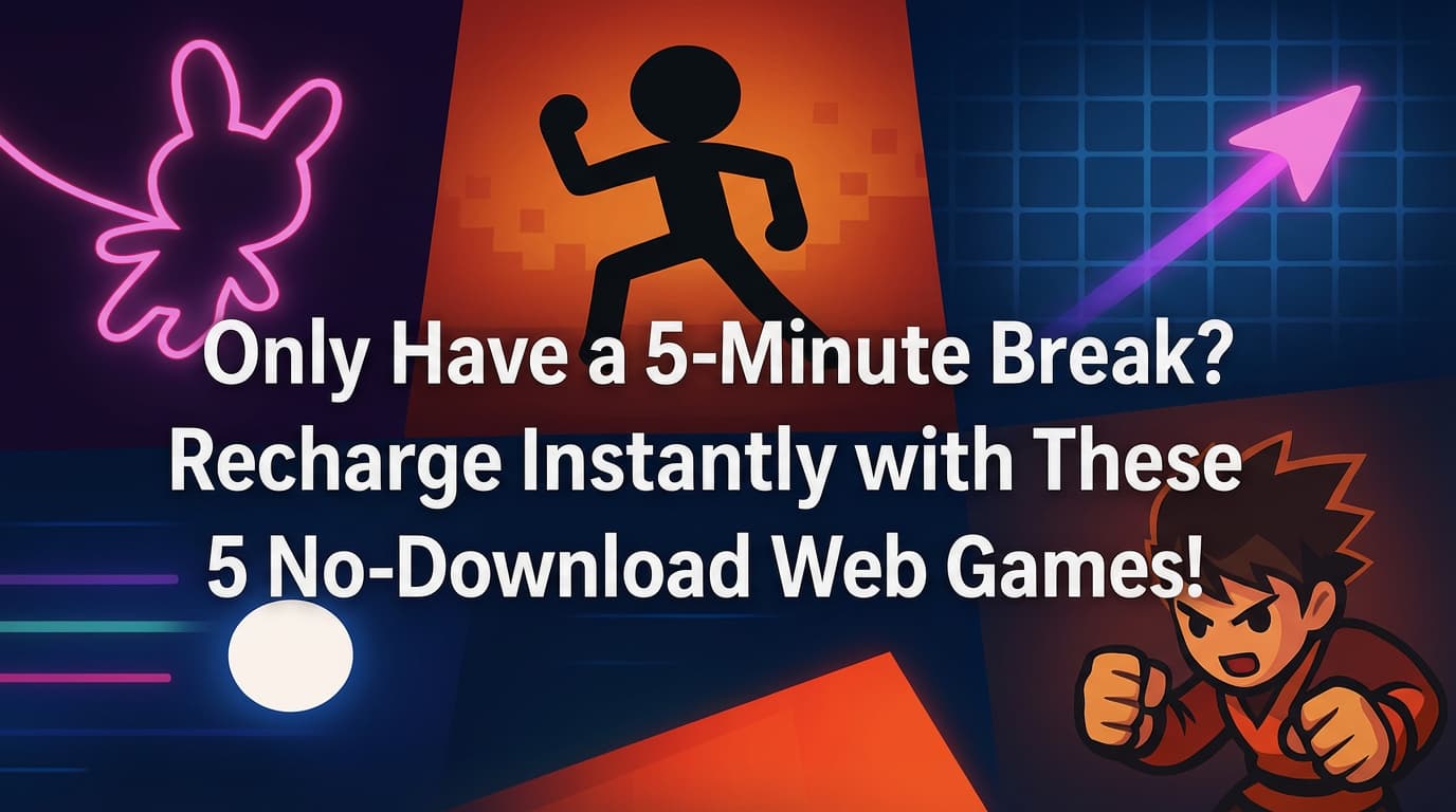 Only Have a 5-Minute Break? Recharge Instantly with These 5 No-Download Web Games!