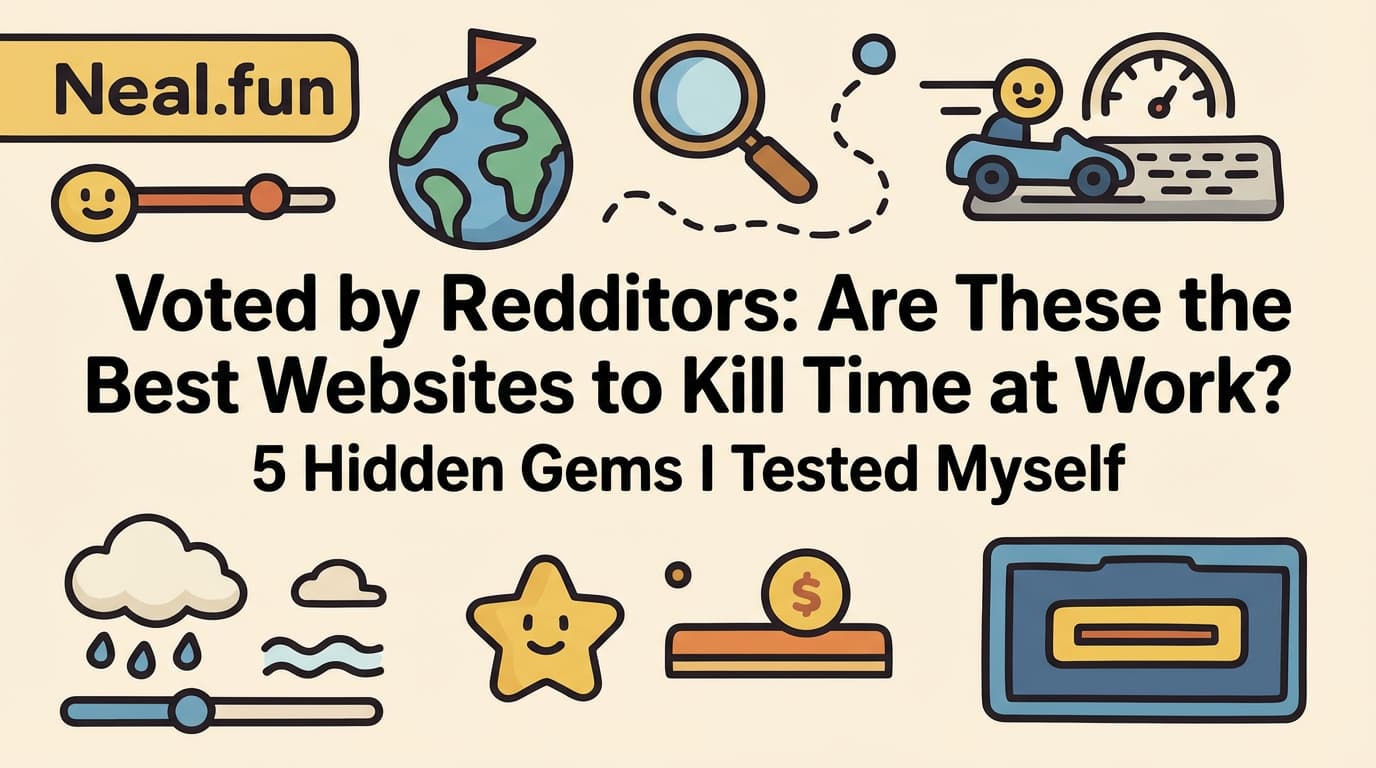 Voted by Redditors: Are These the Best Websites to Kill Time at Work? 5 Hidden Gems I Tested Myself